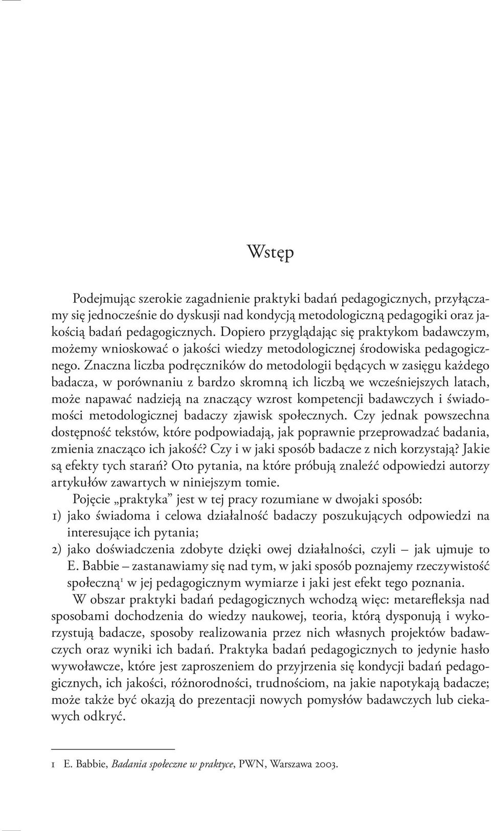 Znaczna liczba podręczników do metodologii będących w zasięgu każdego badacza, w porównaniu z bardzo skromną ich liczbą we wcześniejszych latach, może napawać nadzieją na znaczący wzrost kompetencji