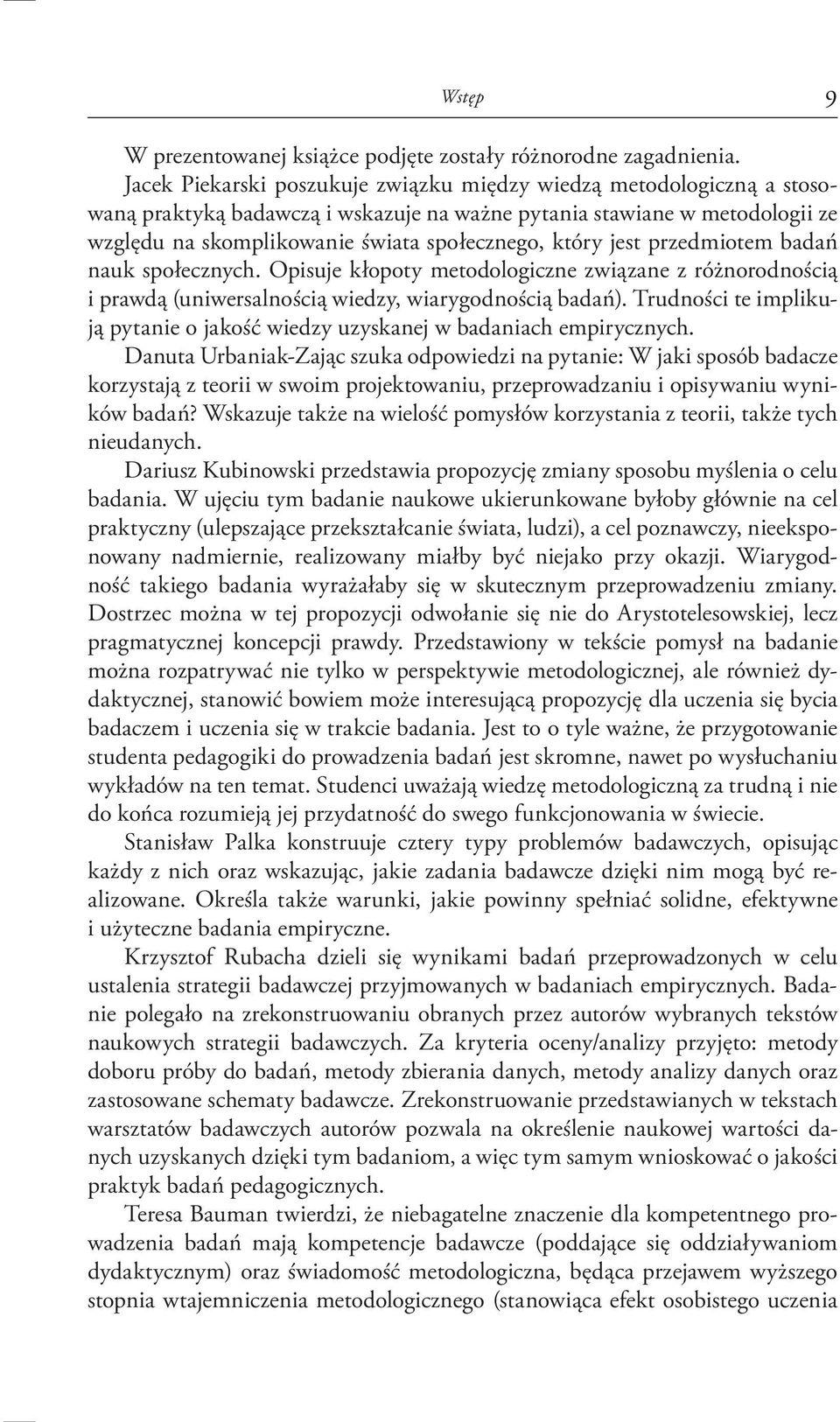 jest przedmiotem badań nauk społecznych. Opisuje kłopoty metodologiczne związane z różnorodnością i prawdą (uniwersalnością wiedzy, wiarygodnością badań).