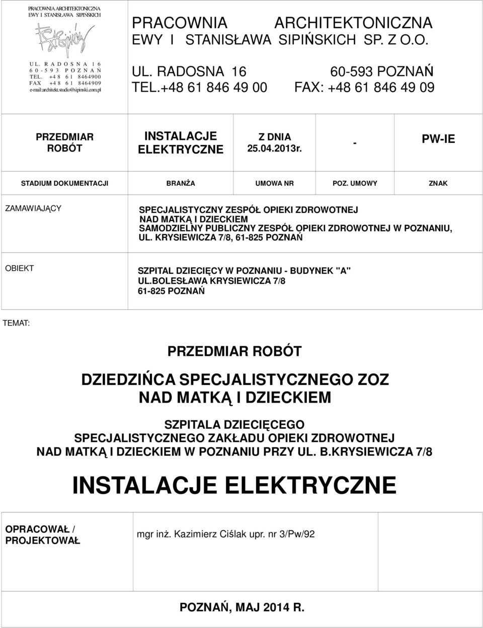 +48 61 846 49 00 FAX: +48 61 846 49 09 PRZEDMIAR ROBÓT INSTALACJE ELEKTRYCZNE Z DNIA 25.04.2013r. - PW-IE STADIUM DOKUMENTACJI BRANŻA UMOWA NR POZ.