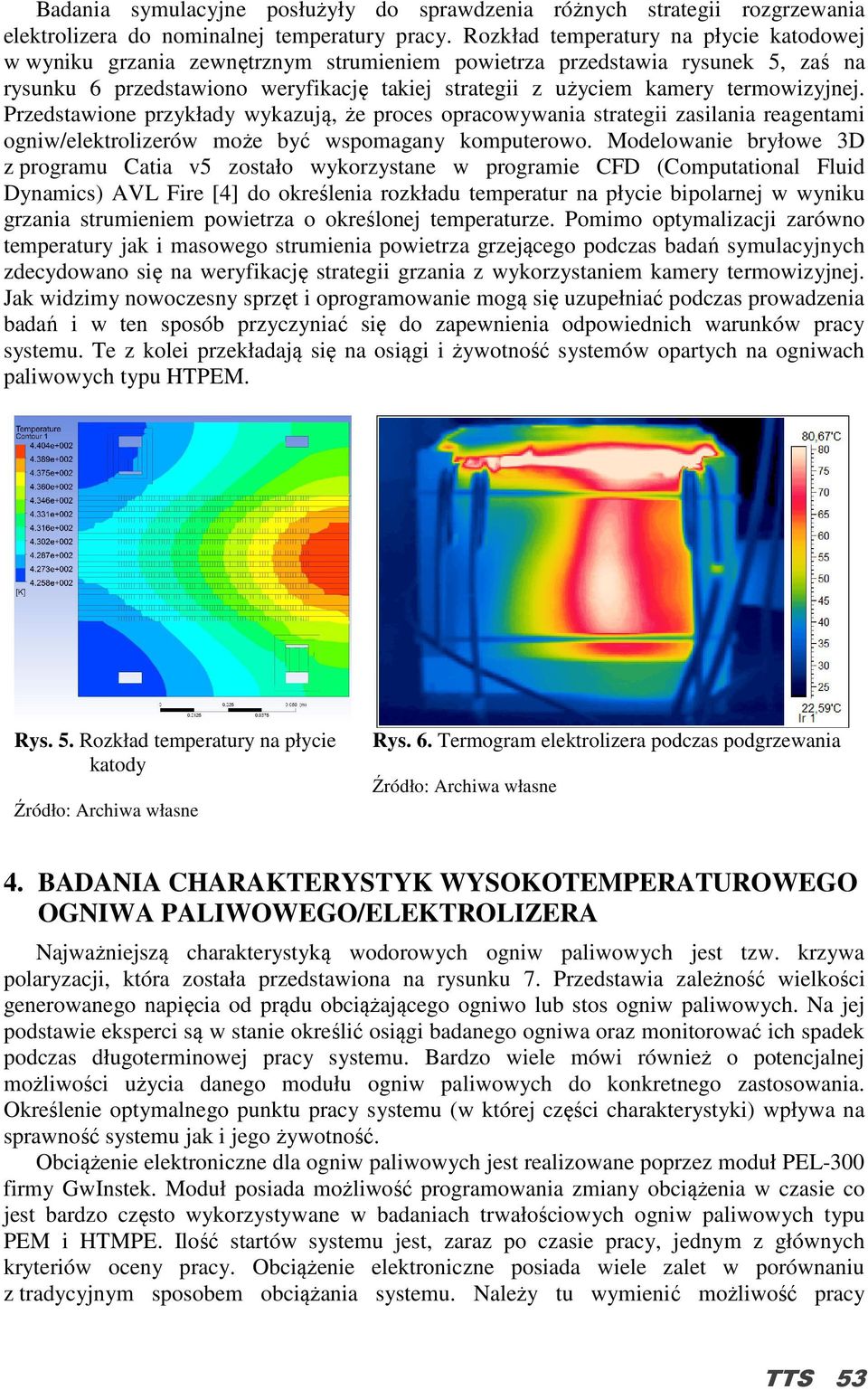 termowizyjnej. Przedstawione przykłady wykazują, że proces opracowywania strategii zasilania reagentami ogniw/elektrolizerów może być wspomagany komputerowo.