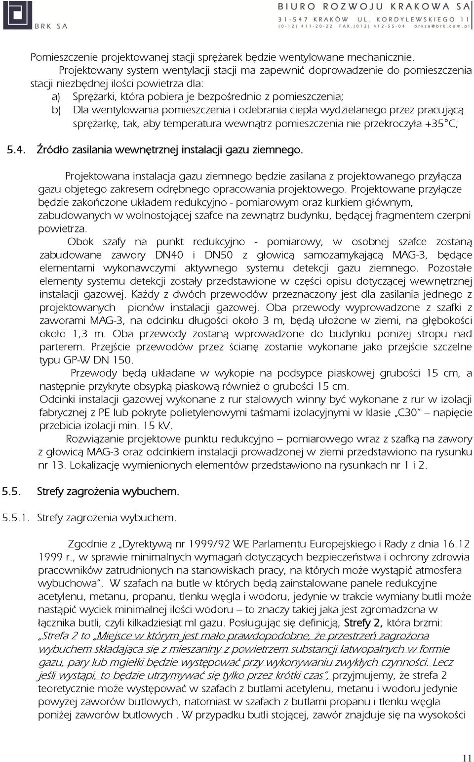 wentylowania pomieszczenia i odebrania ciepła wydzielanego przez pracującą sprężarkę, tak, aby temperatura wewnątrz pomieszczenia nie przekroczyła +35 C; 5.4.