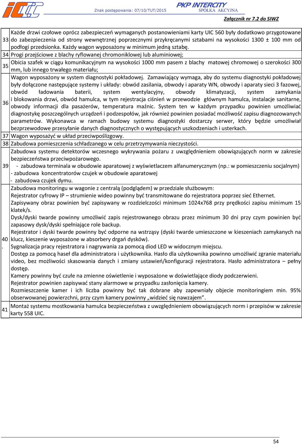 34 Progi przejściowe z blachy ryflowanej chromoniklowej lub aluminiowej; Obicia szafek w ciągu komunikacyjnym na wysokości 1000 mm pasem z blachy matowej chromowej o szerokości 300 35 mm, lub innego