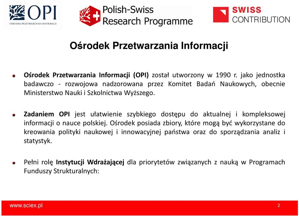 Zadaniem OPI jest ułatwienie szybkiego dostępu do aktualnej i kompleksowej informacji o nauce polskiej.