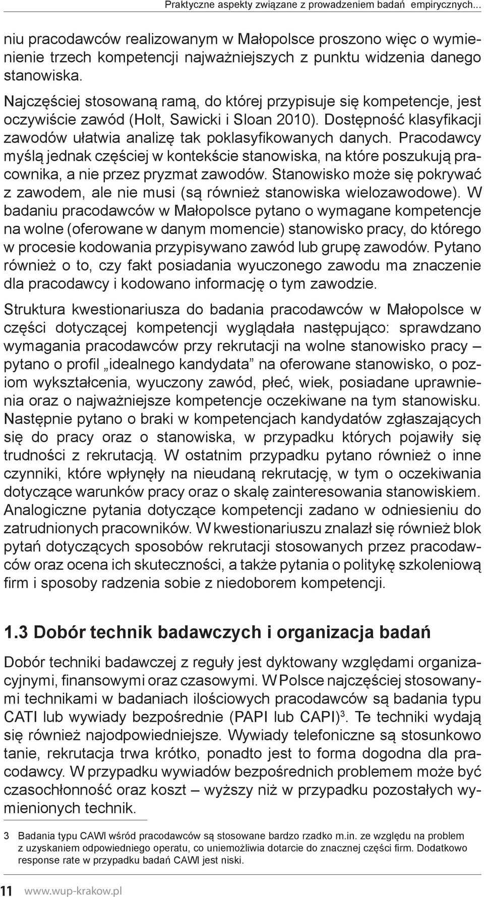 Najczęściej stosowaną ramą, do której przypisuje się kompetencje, jest oczywiście zawód (Holt, Sawicki i Sloan 2010). Dostępność klasyfikacji zawodów ułatwia analizę tak poklasyfikowanych danych.