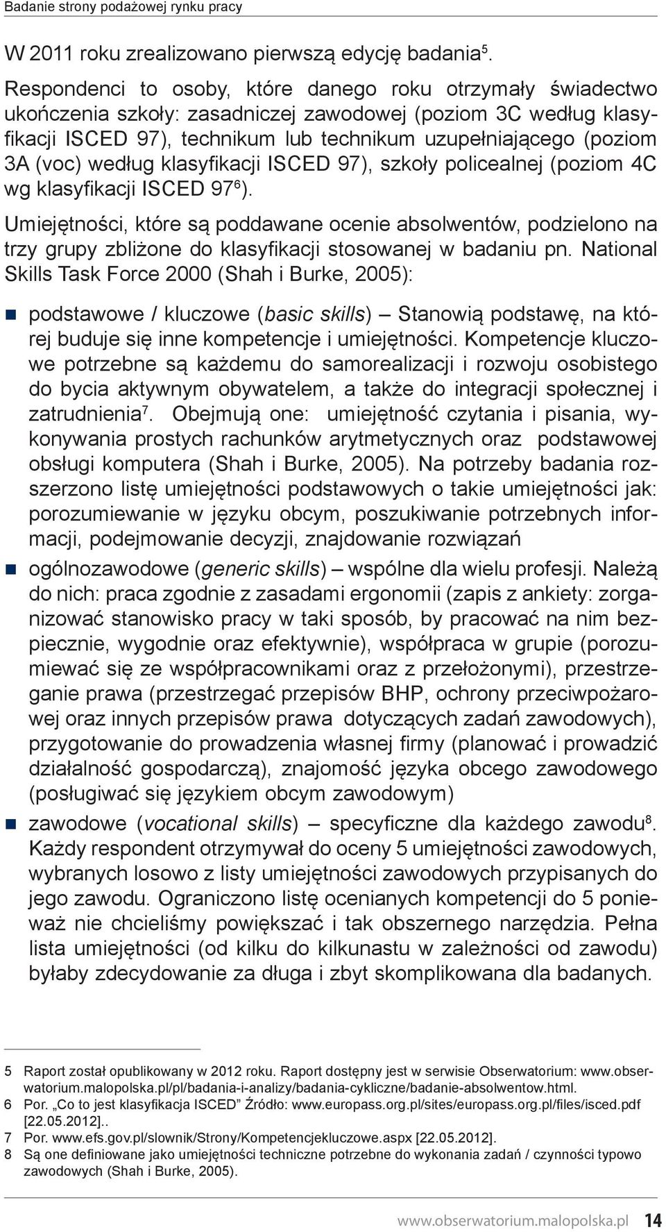 (voc) według klasyfikacji ISCED 97), szkoły policealnej (poziom 4C wg klasyfikacji ISCED 97 6 ).