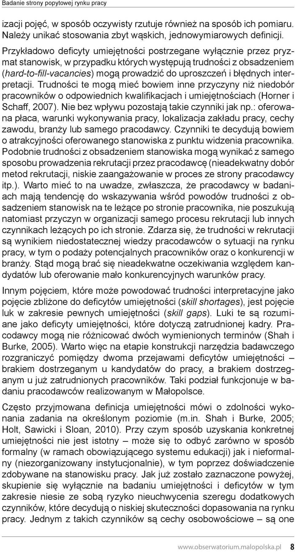 interpretacji. Trudności te mogą mieć bowiem inne przyczyny niż niedobór pracowników o odpowiednich kwalifikacjach i umiejętnościach (Horner i Schaff, 2007).