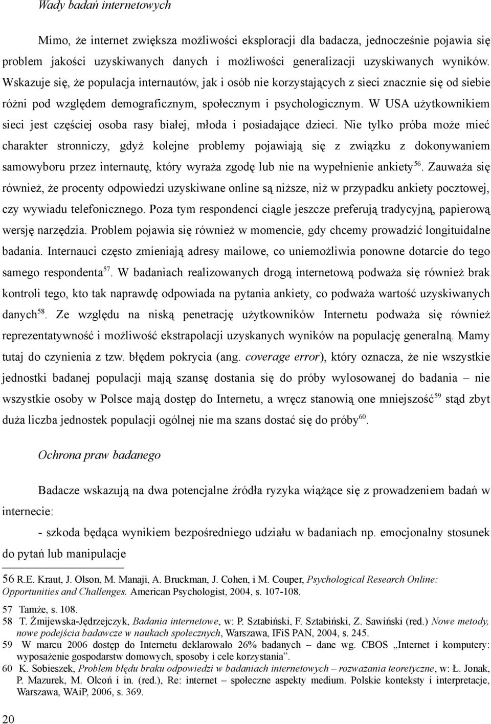 W USA użytkownikiem sieci jest częściej osoba rasy białej, młoda i posiadające dzieci.