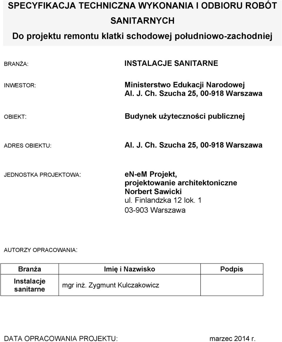 J. Ch. Szucha 25, 00-918 Warszawa JEDNOSTKA PROJEKTOWA: en-em Projekt, projektowanie architektoniczne Norbert Sawicki ul. Finlandzka 12 lok.