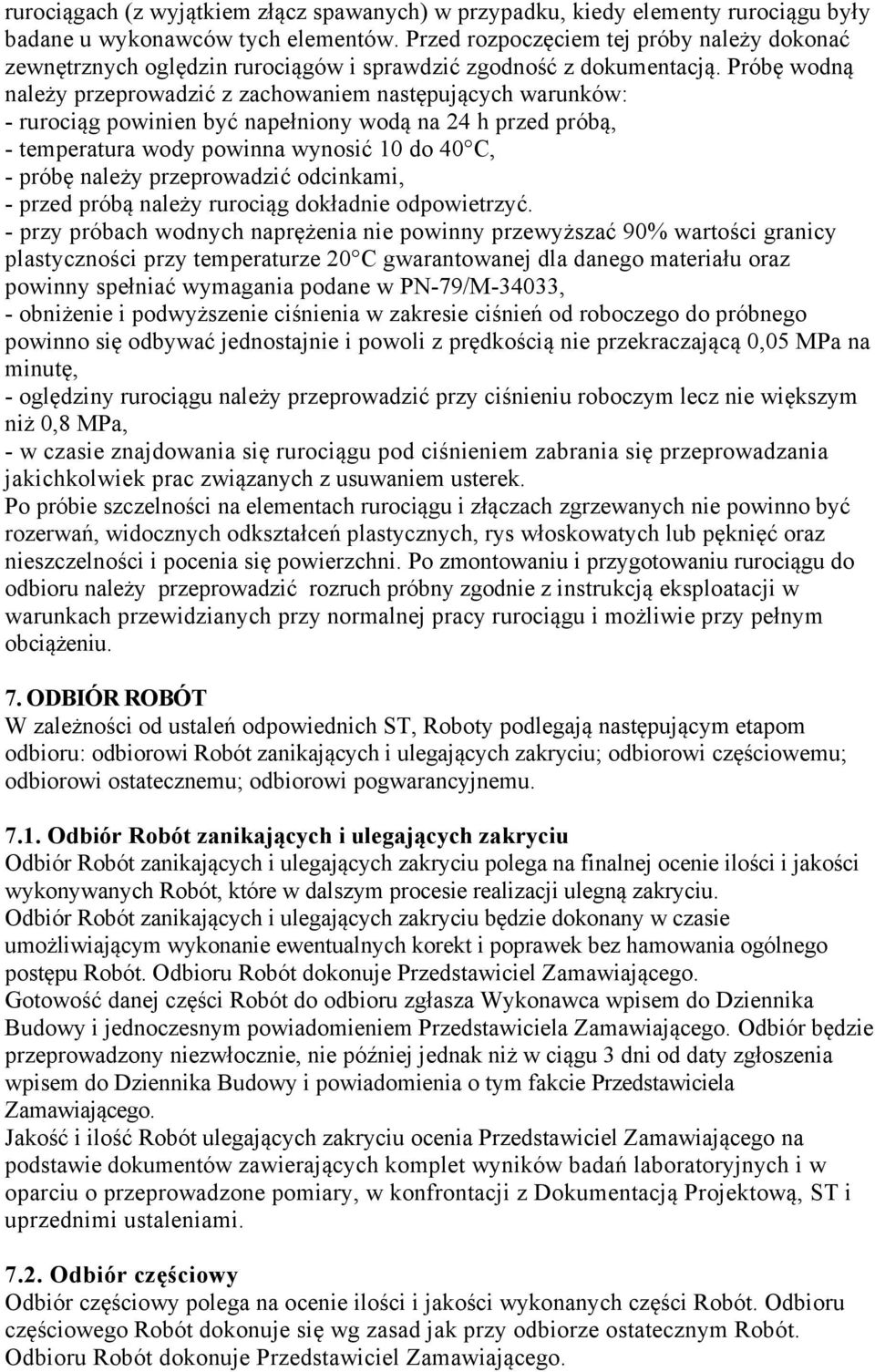 Próbę wodną należy przeprowadzić z zachowaniem następujących warunków: - rurociąg powinien być napełniony wodą na 24 h przed próbą, - temperatura wody powinna wynosić 10 do 40 C, - próbę należy