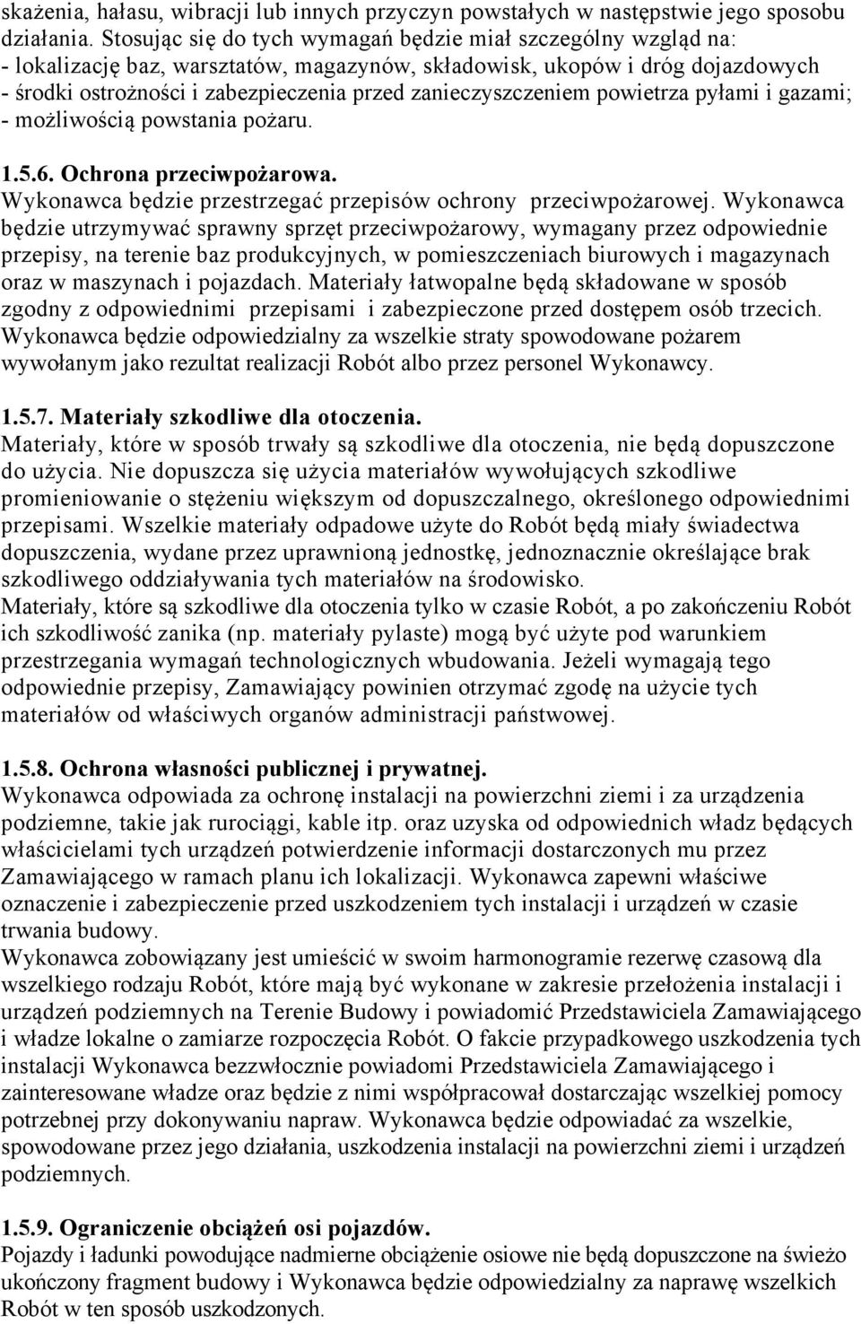 zanieczyszczeniem powietrza pyłami i gazami; - możliwością powstania pożaru. 1.5.6. Ochrona przeciwpożarowa. Wykonawca będzie przestrzegać przepisów ochrony przeciwpożarowej.