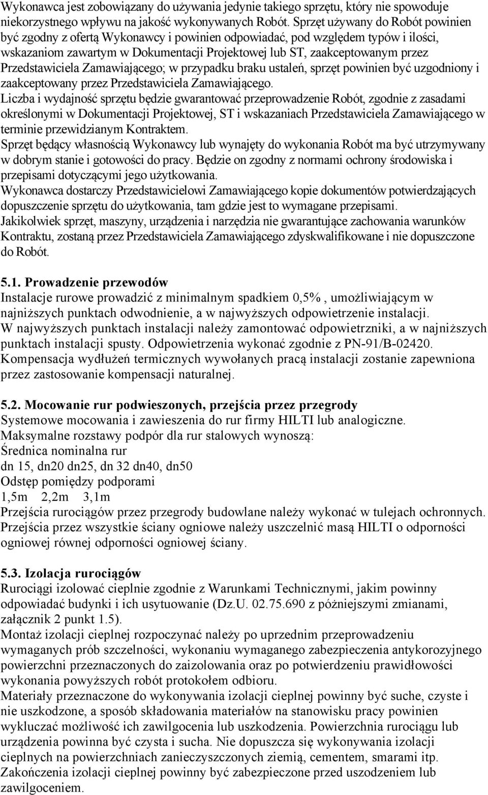 Przedstawiciela Zamawiającego; w przypadku braku ustaleń, sprzęt powinien być uzgodniony i zaakceptowany przez Przedstawiciela Zamawiającego.