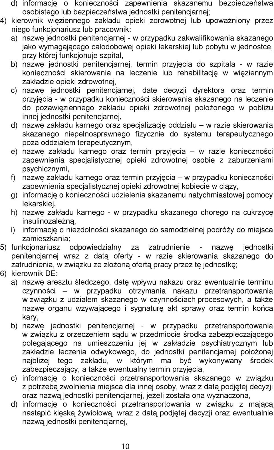 funkcjonuje szpital, b) nazwę jednostki penitencjarnej, termin przyjęcia do szpitala - w razie konieczności skierowania na leczenie lub rehabilitację w więziennym zakładzie opieki zdrowotnej, c)