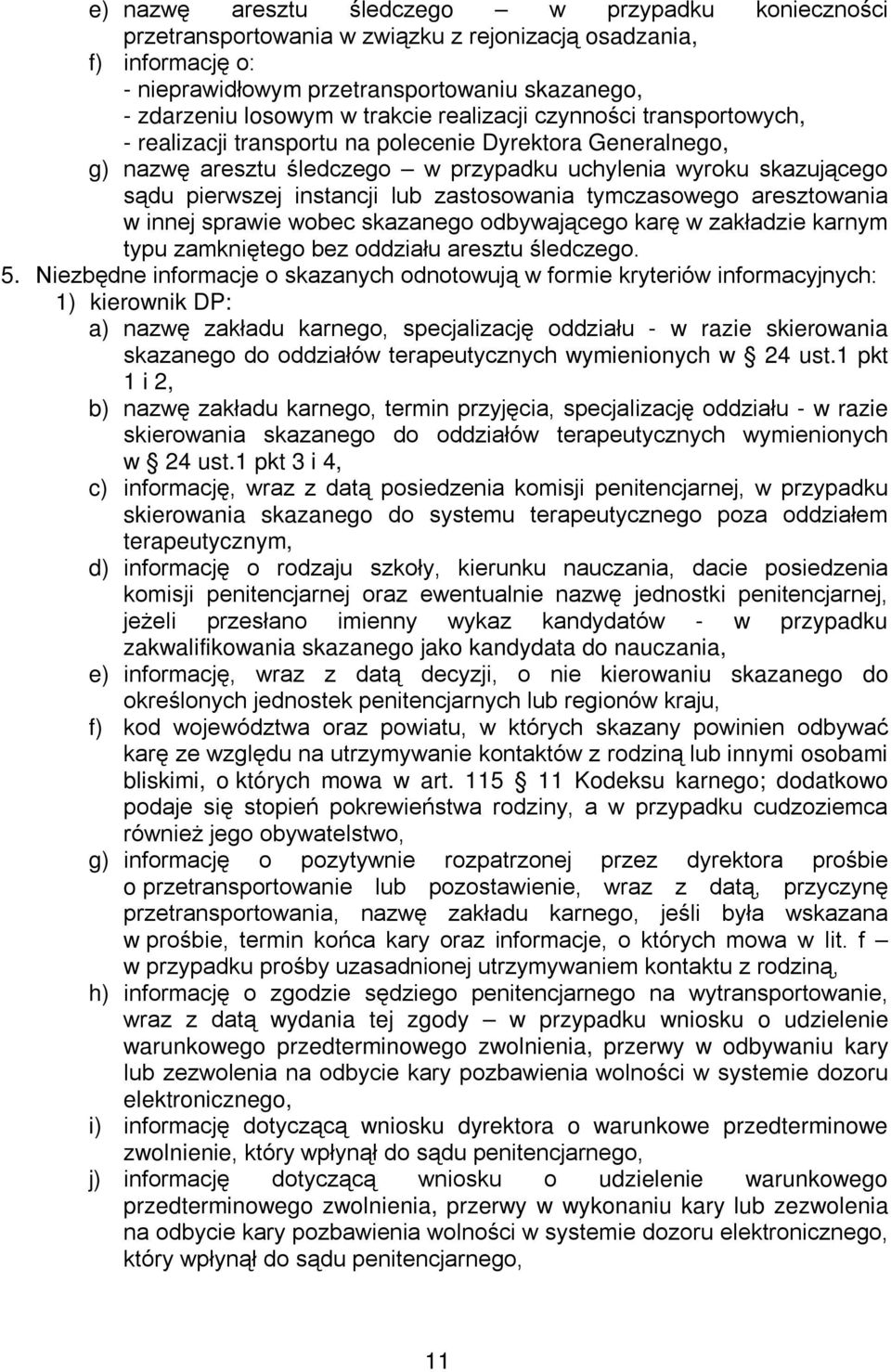 lub zastosowania tymczasowego aresztowania w innej sprawie wobec skazanego odbywającego karę w zakładzie karnym typu zamkniętego bez oddziału aresztu śledczego. 5.