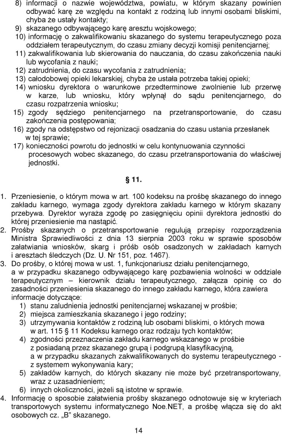 skierowania do nauczania, do czasu zakończenia nauki lub wycofania z nauki; 12) zatrudnienia, do czasu wycofania z zatrudnienia; 13) całodobowej opieki lekarskiej, chyba że ustała potrzeba takiej