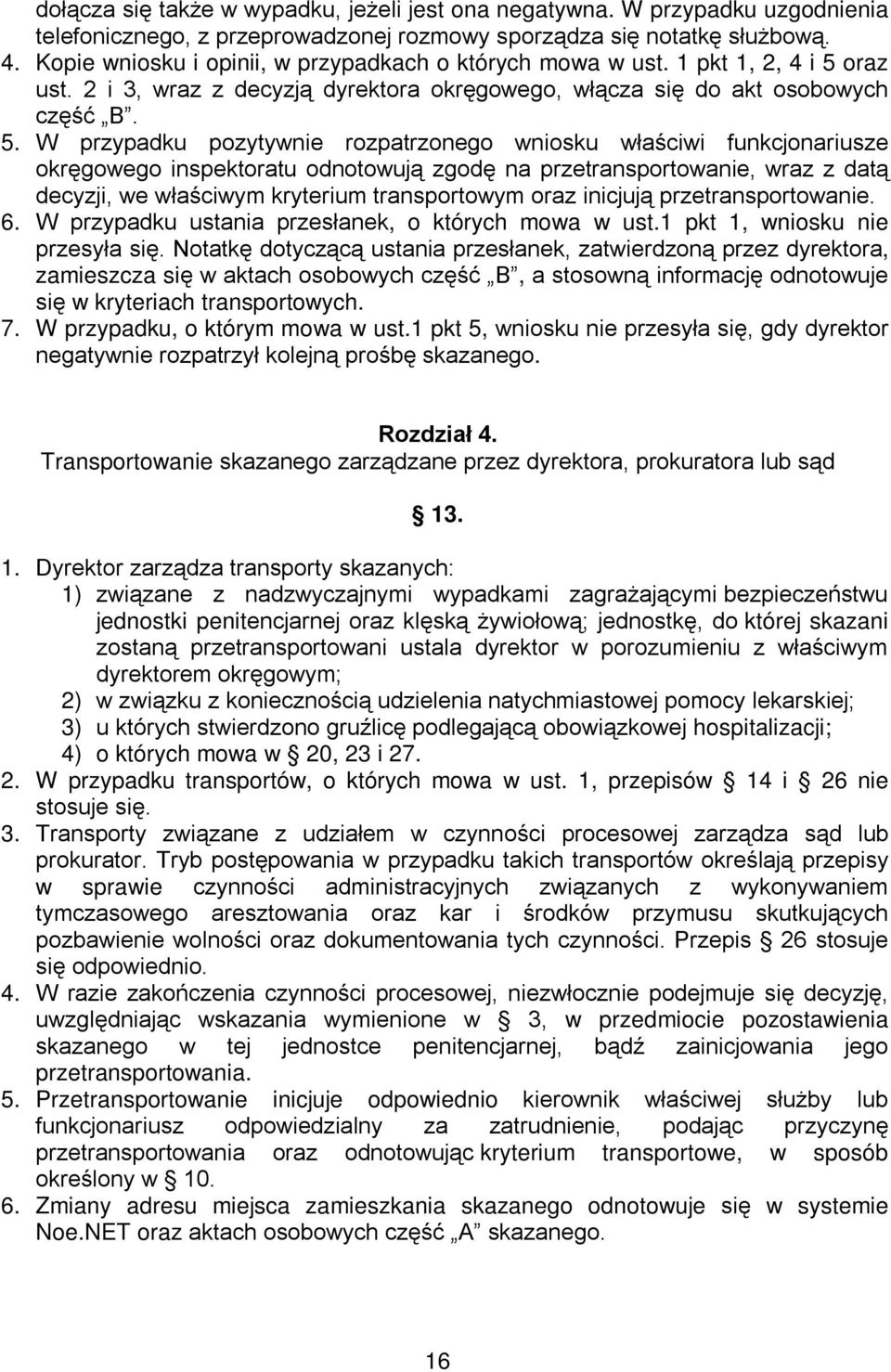 oraz ust. 2 i 3, wraz z decyzją dyrektora okręgowego, włącza się do akt osobowych część B. 5.