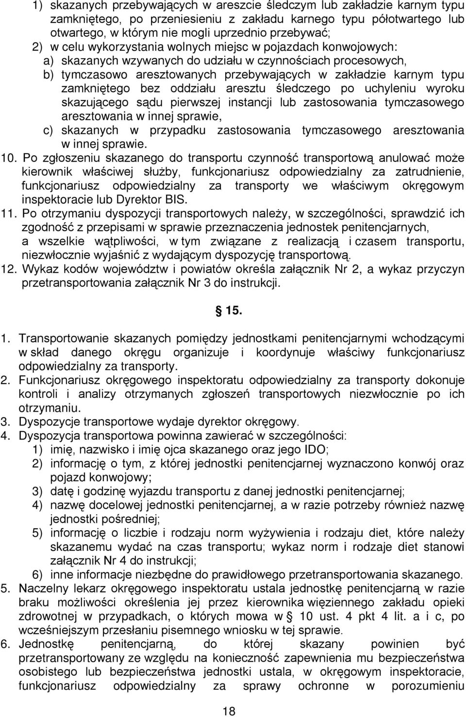 bez oddziału aresztu śledczego po uchyleniu wyroku skazującego sądu pierwszej instancji lub zastosowania tymczasowego aresztowania w innej sprawie, c) skazanych w przypadku zastosowania tymczasowego