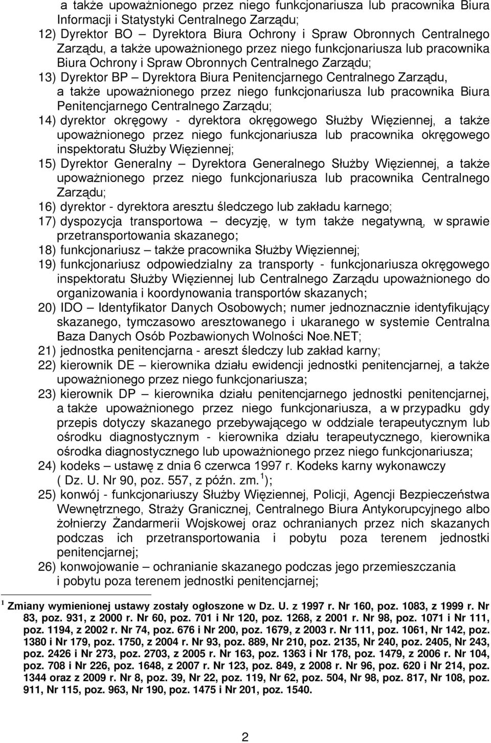 upoważnionego przez niego funkcjonariusza lub pracownika Biura Penitencjarnego Centralnego Zarządu; 14) dyrektor okręgowy - dyrektora okręgowego Służby Więziennej, a także upoważnionego przez niego