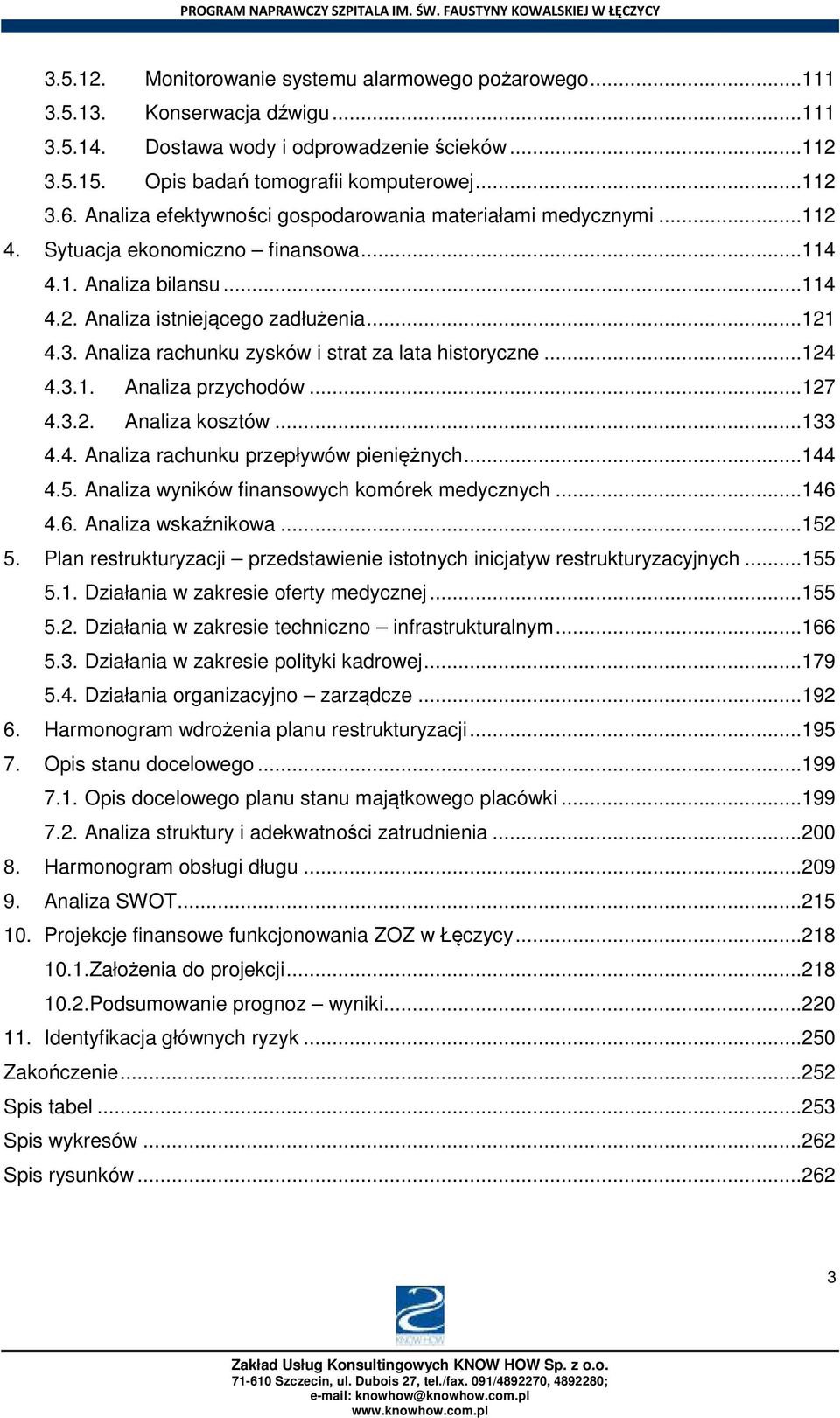 Analiza rachunku zysków i strat za lata historyczne... 124 4.3.1. Analiza przychodów... 127 4.3.2. Analiza kosztów... 133 4.4. Analiza rachunku przepływów pieniężnych... 144 4.5.