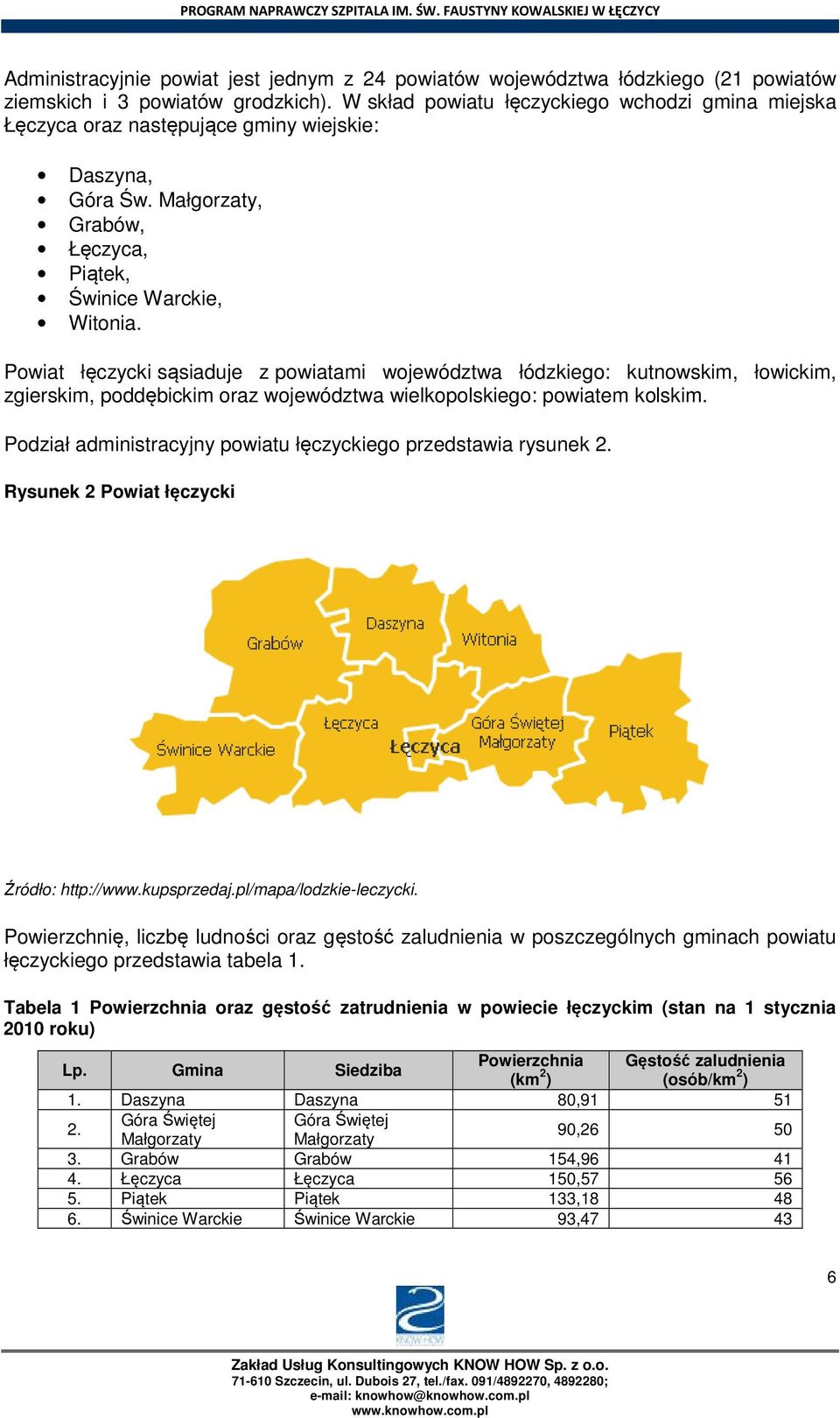 Powiat łęczycki sąsiaduje z powiatami województwa łódzkiego: kutnowskim, łowickim, zgierskim, poddębickim oraz województwa wielkopolskiego: powiatem kolskim.