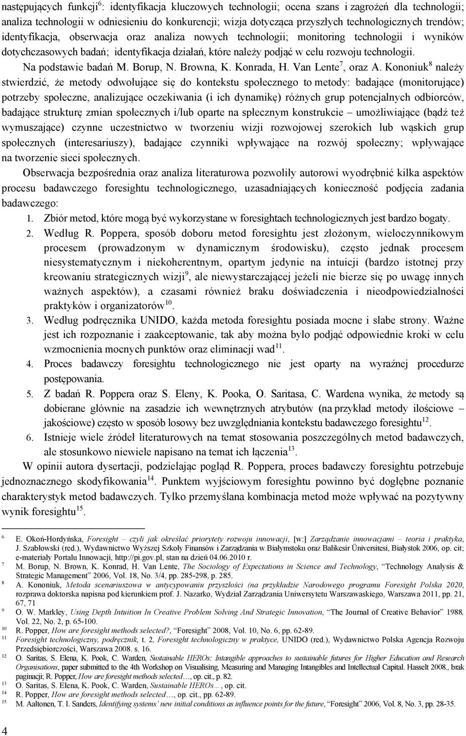 Na podstawie badań M. Borup, N. Browna, K. Konrada, H. Van Lente 7, oraz A.