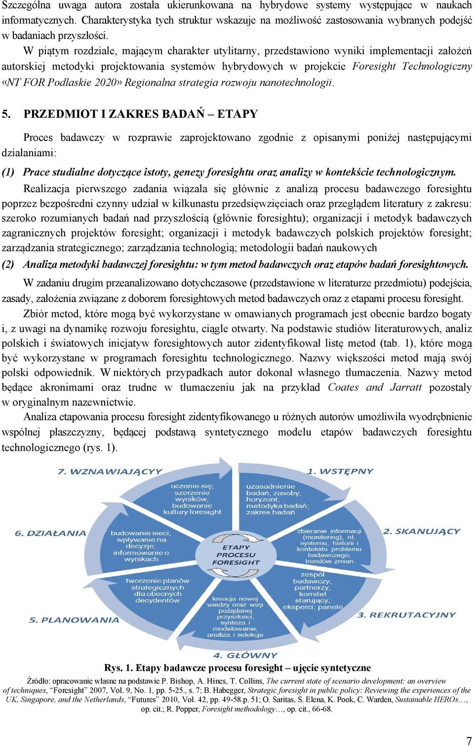 W piątym rozdziale, mającym charakter utylitarny, przedstawiono wyniki implementacji założeń autorskiej metodyki projektowania systemów hybrydowych w projekcie Foresight Technologiczny «NT FOR