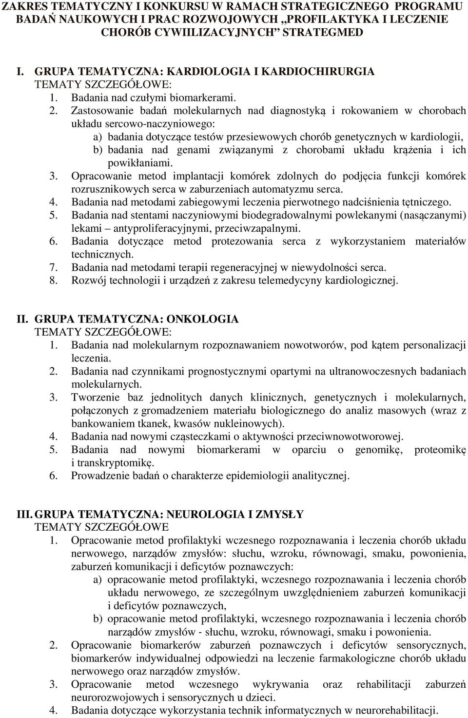 Zastosowanie badań molekularnych nad diagnostyką i rokowaniem w chorobach układu sercowo-naczyniowego: a) badania dotyczące testów przesiewowych chorób genetycznych w kardiologii, b) badania nad