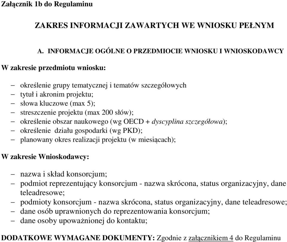 streszczenie projektu (max 200 słów); określenie obszar naukowego (wg OECD + dyscyplina szczegółowa); określenie działu gospodarki (wg PKD); planowany okres realizacji projektu (w miesiącach); W