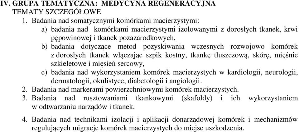 pozyskiwania wczesnych rozwojowo komórek z dorosłych tkanek włączając szpik kostny, tkankę tłuszczową, skórę, mięśnie szkieletowe i mięsień sercowy, c) badania nad wykorzystaniem komórek