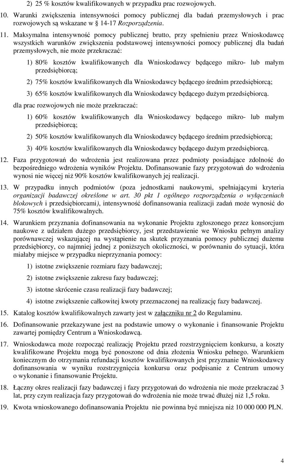 przekraczać: 1) 80% kosztów kwalifikowanych dla Wnioskodawcy będącego mikro- lub małym przedsiębiorcą; 2) 75% kosztów kwalifikowanych dla Wnioskodawcy będącego średnim przedsiębiorcą; 3) 65% kosztów