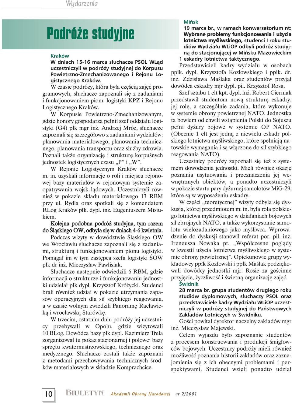 W Korpusie Powietrzno-Zmechanizowanym, gdzie honory gospodarza pe ni szef oddzia u logistyki (G4) p k mgr in.