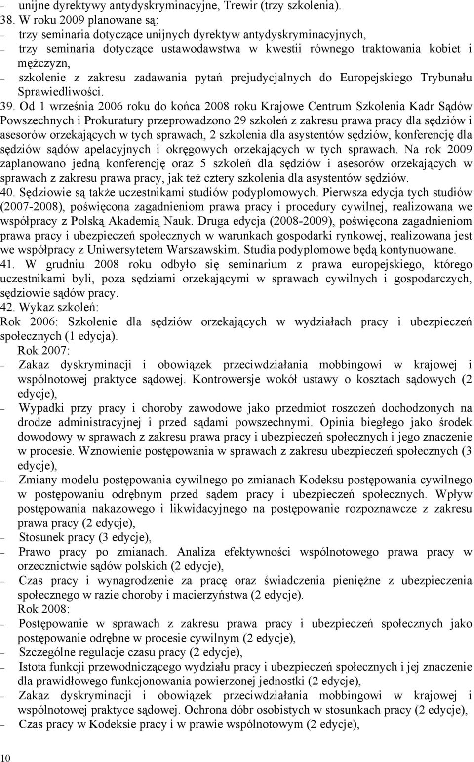 zadawania pytań prejudycjalnych do Europejskiego Trybunału Sprawiedliwości. 39.