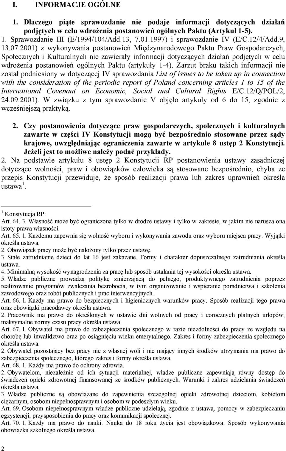 2001) z wykonywania postanowień Międzynarodowego Paktu Praw Gospodarczych, Społecznych i Kulturalnych nie zawierały informacji dotyczących działań podjętych w celu wdrożenia postanowień ogólnych