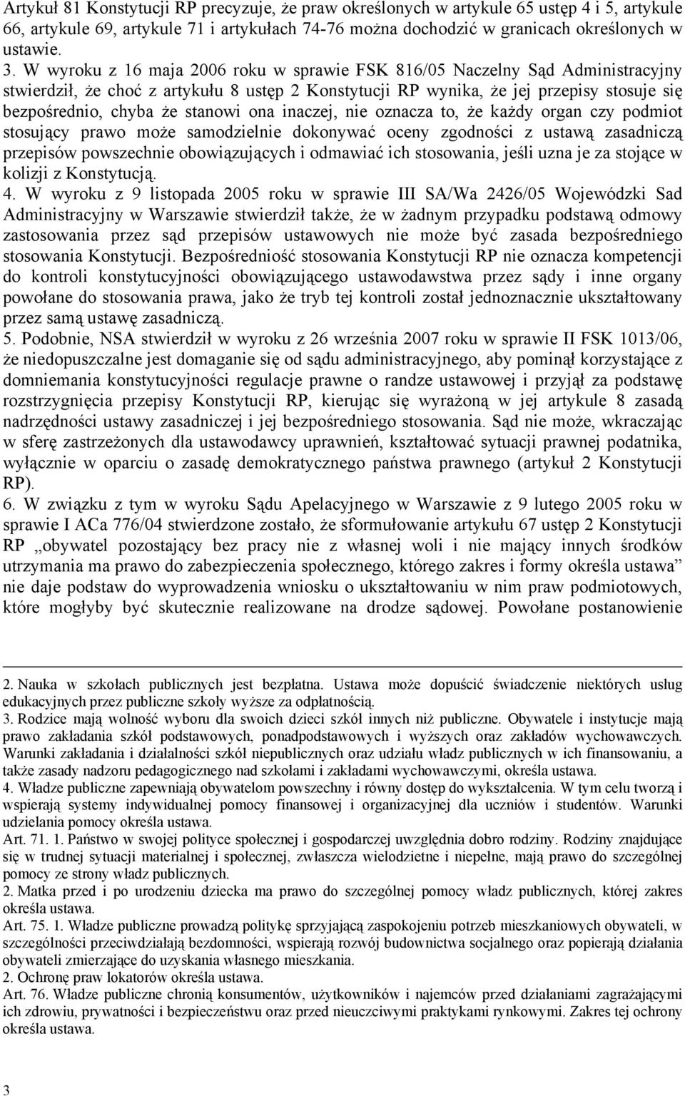 stanowi ona inaczej, nie oznacza to, że każdy organ czy podmiot stosujący prawo może samodzielnie dokonywać oceny zgodności z ustawą zasadniczą przepisów powszechnie obowiązujących i odmawiać ich