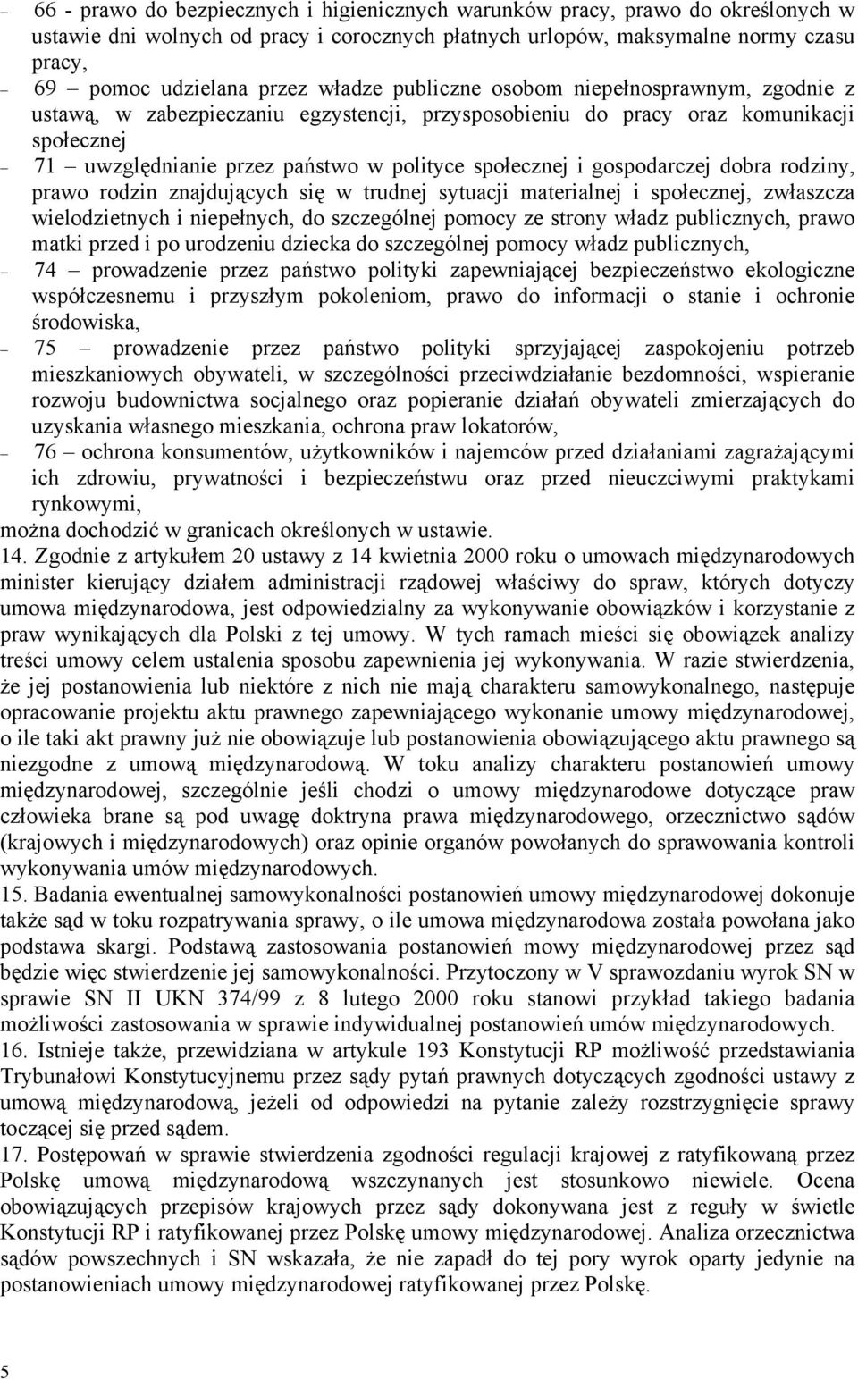 gospodarczej dobra rodziny, prawo rodzin znajdujących się w trudnej sytuacji materialnej i społecznej, zwłaszcza wielodzietnych i niepełnych, do szczególnej pomocy ze strony władz publicznych, prawo