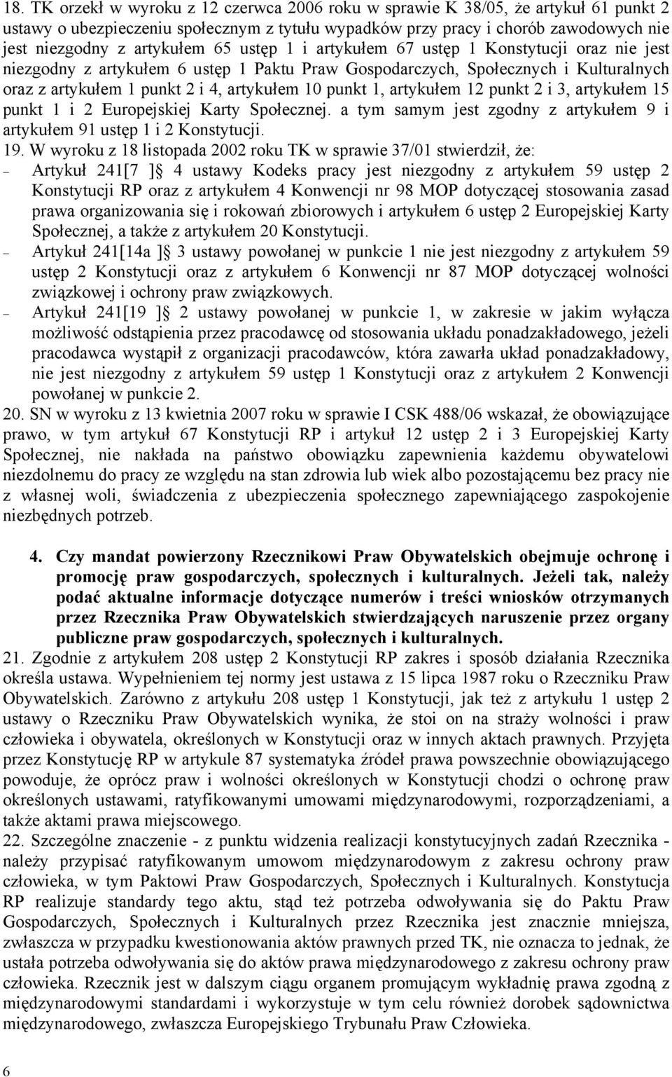 punkt 1, artykułem 12 punkt 2 i 3, artykułem 15 punkt 1 i 2 Europejskiej Karty Społecznej. a tym samym jest zgodny z artykułem 9 i artykułem 91 ustęp 1 i 2 Konstytucji. 19.