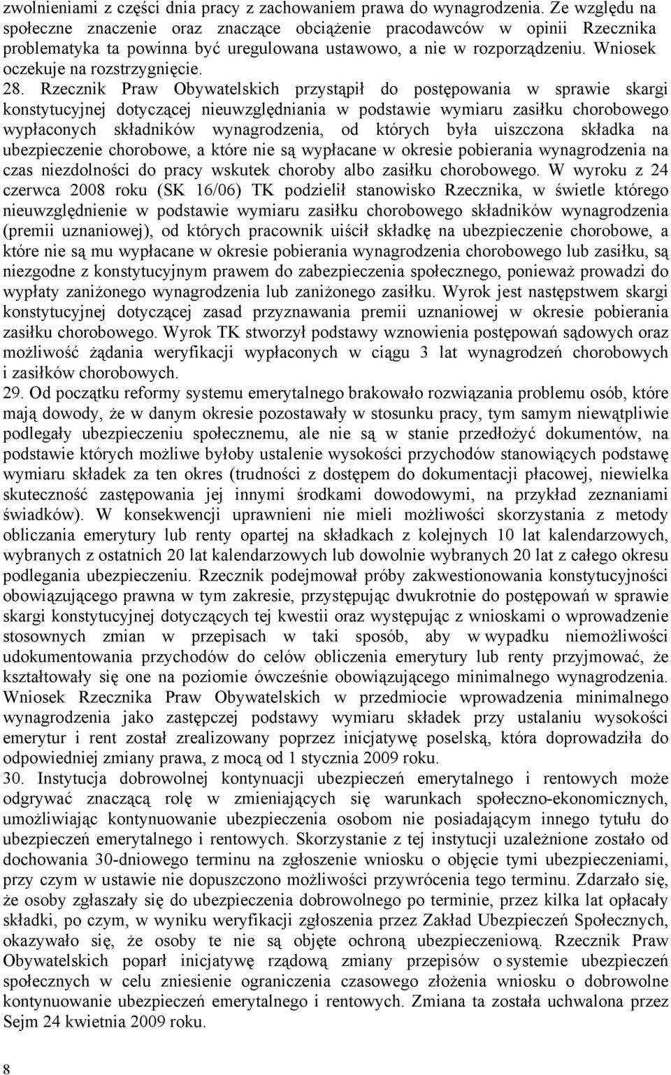 28. Rzecznik Praw Obywatelskich przystąpił do postępowania w sprawie skargi konstytucyjnej dotyczącej nieuwzględniania w podstawie wymiaru zasiłku chorobowego wypłaconych składników wynagrodzenia, od