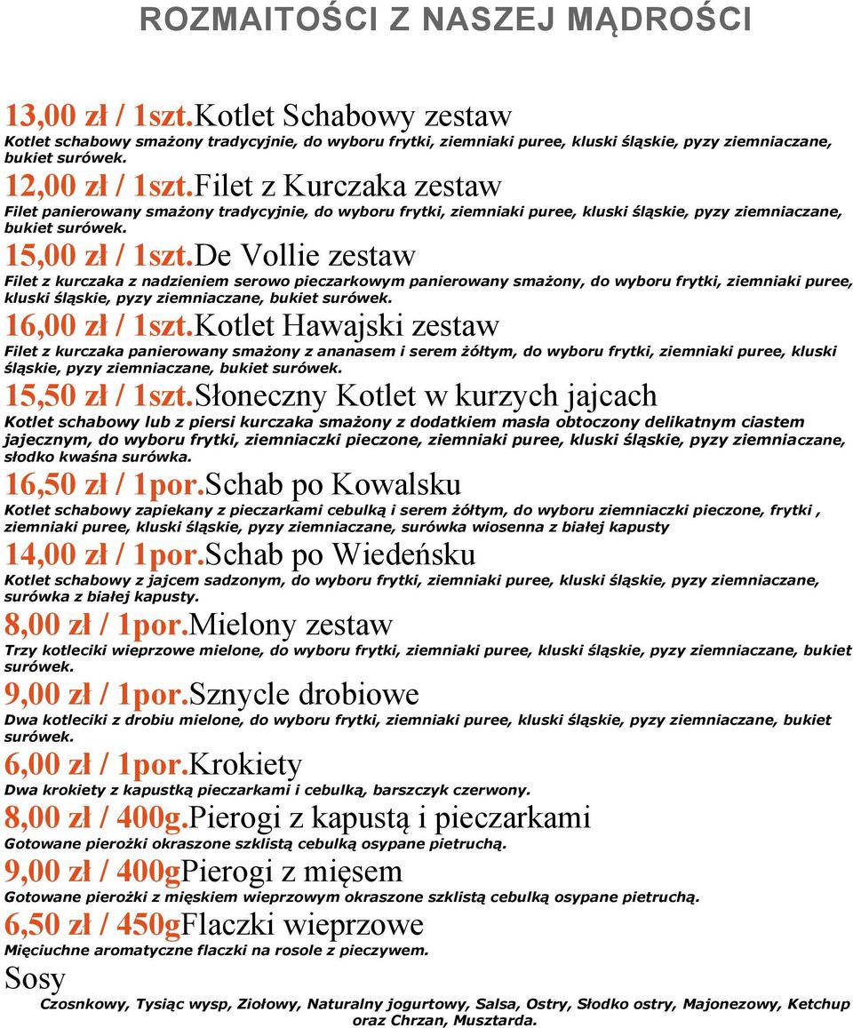 De Vollie zestaw Filet z kurczaka z nadzieniem serowo pieczarkowym panierowany smażony, do wyboru frytki, ziemniaki puree, kluski śląskie, pyzy ziemniaczane, bukiet surówek. 16,00 zł / 1szt.