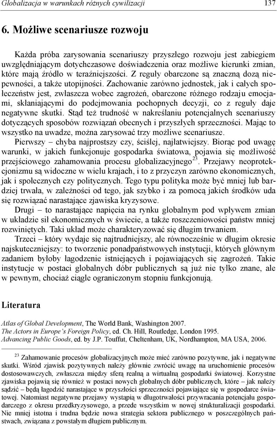 teraźniejszości. Z reguły obarczone są znaczną dozą niepewności, a także utopijności.