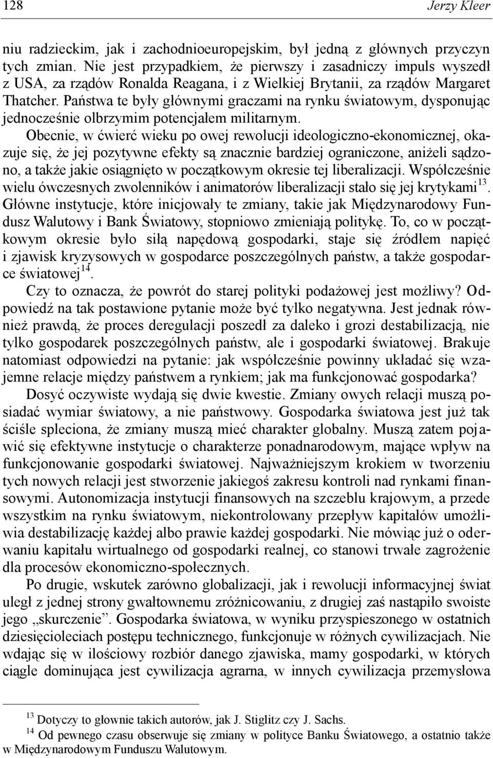 Państwa te były głównymi graczami na rynku światowym, dysponując jednocześnie olbrzymim potencjałem militarnym.