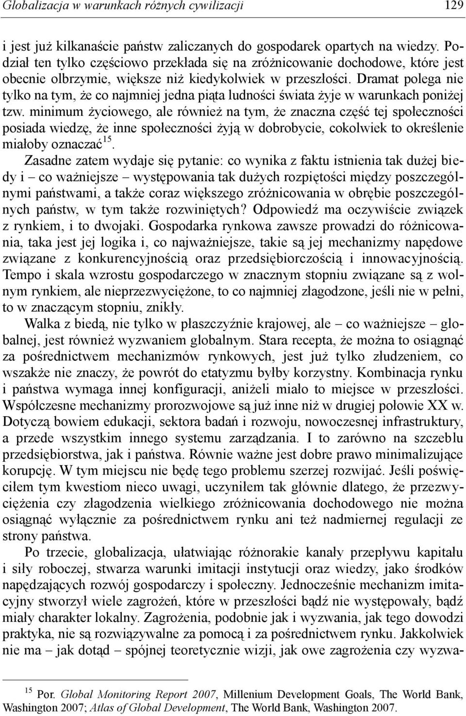 Dramat polega nie tylko na tym, że co najmniej jedna piąta ludności świata żyje w warunkach poniżej tzw.