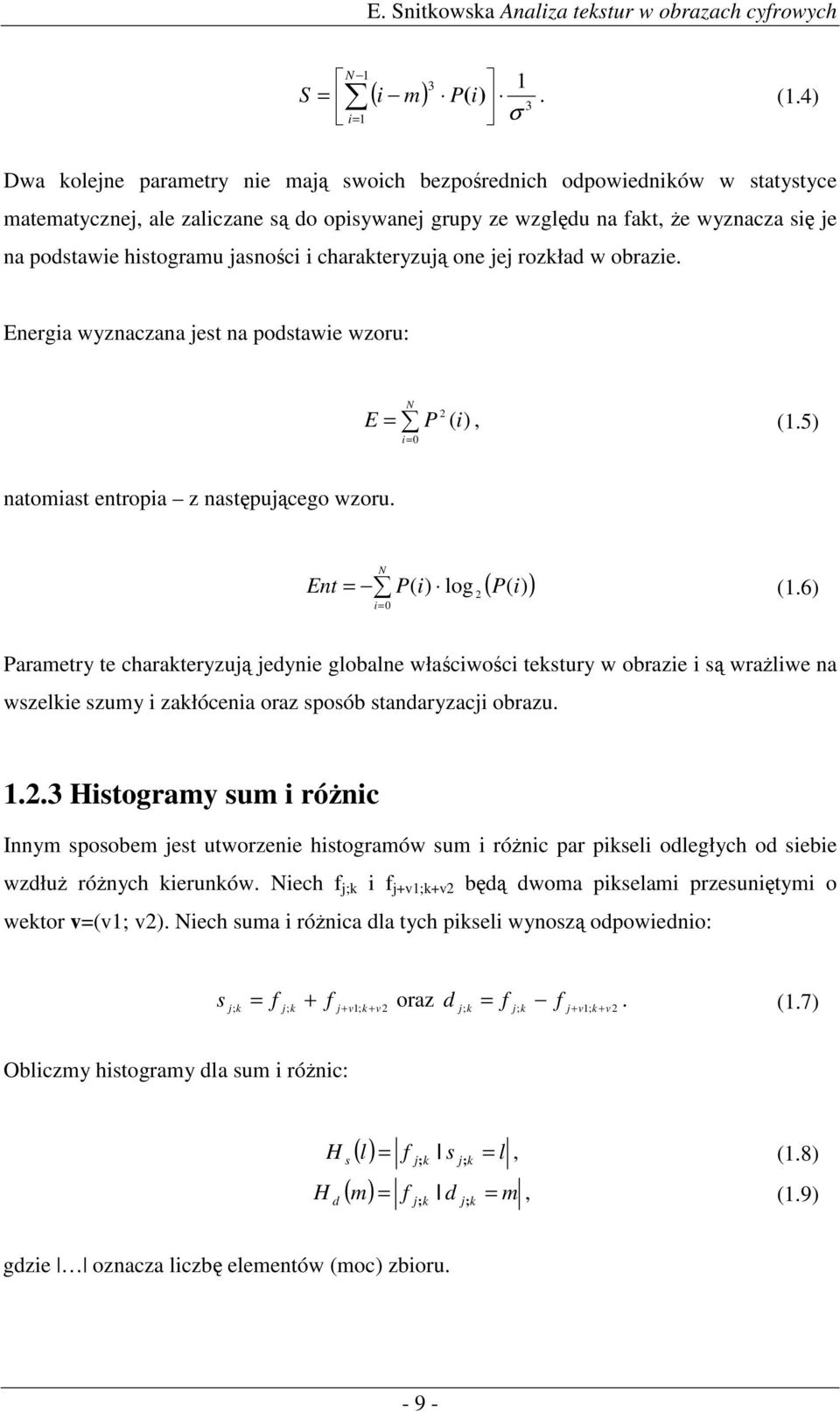 charakteryzuj one jej rozkład w obraze. Energa wyznaczana jest na podstawe wzoru: E P N ( ), (.5) natomast entropa z nastpujcego wzoru. Ent P( ) log ( P( ) ) (.