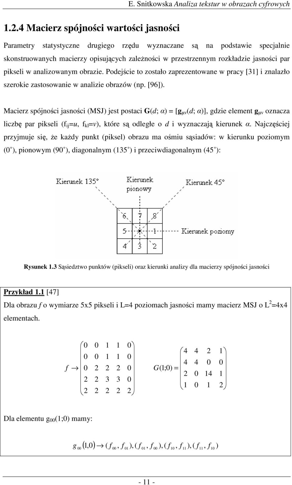 Macerz spójnoc jasnoc (MSJ) jest postac G(d; ) [g v (d; )], gdze element g v oznacza lczb par pksel (f j u, f kl v), które s odległe o d wyznaczaj kerunek.