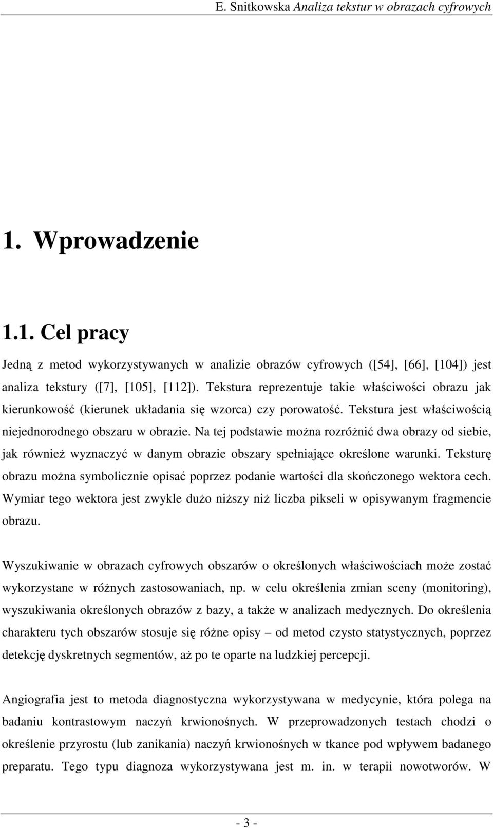 Na tej podstawe mona rozrón dwa obrazy od sebe, jak równe wyznaczy w danym obraze obszary spełnajce okrelone warunk.