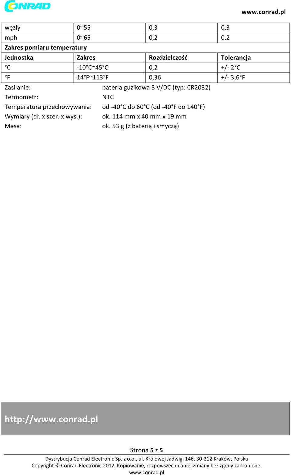 (typ: CR2032) Termometr: NTC Temperatura przechowywania: od - 40 C do 60 C (od - 40 F do 140 F)