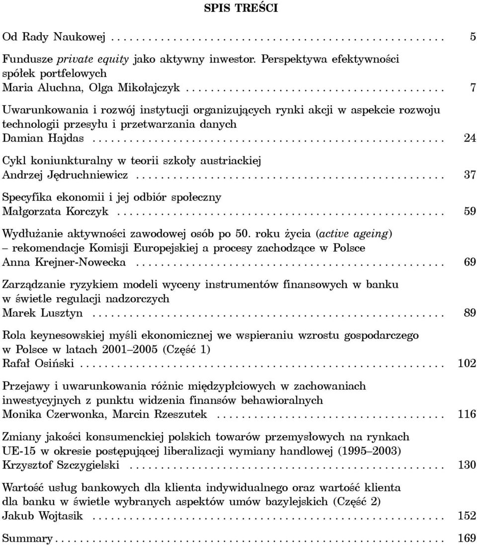 ......................................... 7 Uwarunkowania i rozwój instytucji organizujących rynki akcji w aspekcie rozwoju technologii przesyłu i przetwarzania danych Damian Hajdas.