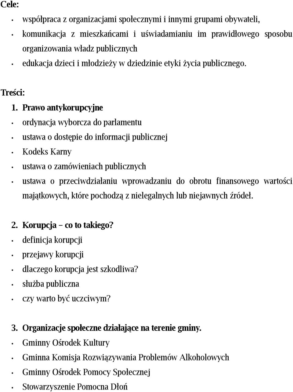 Prawo antykorupcyjne ordynacja wyborcza do parlamentu ustawa o dostępie do informacji publicznej Kodeks Karny ustawa o zamówieniach publicznych ustawa o przeciwdziałaniu wprowadzaniu do obrotu