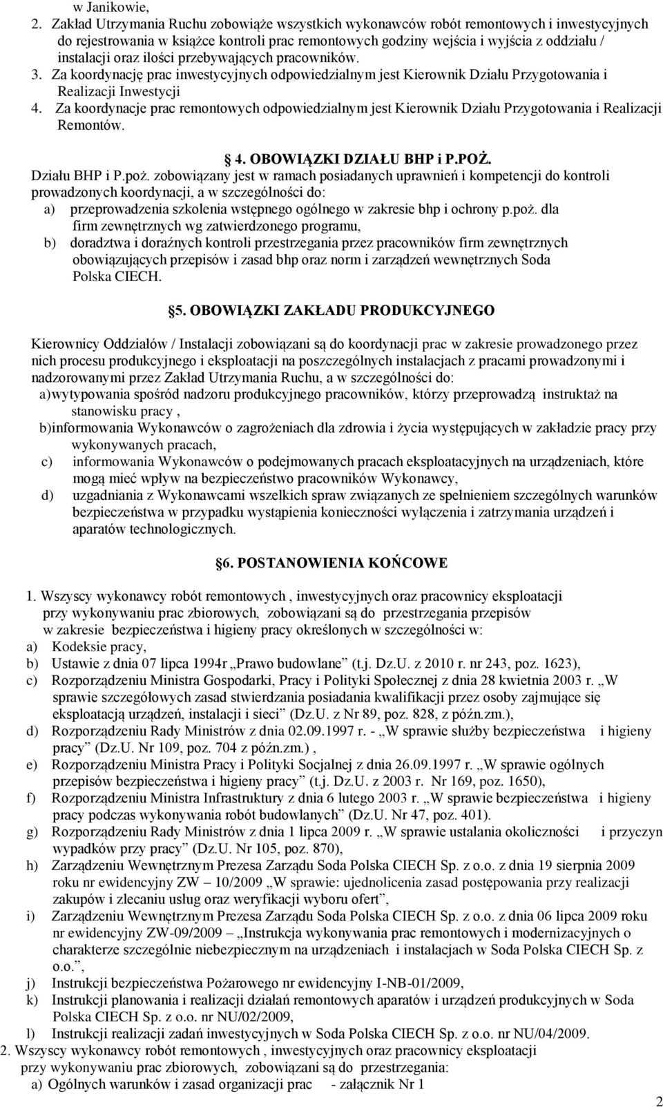 ilości przebywających pracowników. 3. Za koordynację prac inwestycyjnych odpowiedzialnym jest Kierownik Działu Przygotowania i Realizacji Inwestycji 4.