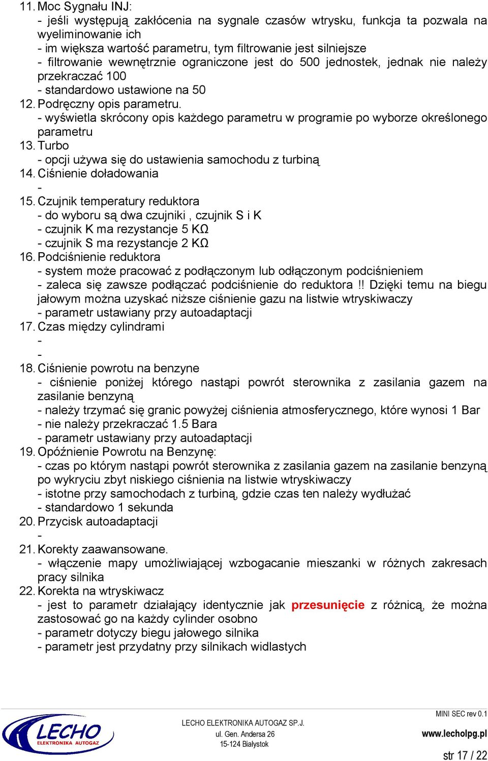 - wyświetla skrócony opis każdego parametru w programie po wyborze określonego parametru 13. Turbo - opcji używa się do ustawienia samochodu z turbiną 14. Ciśnienie doładowania 15.