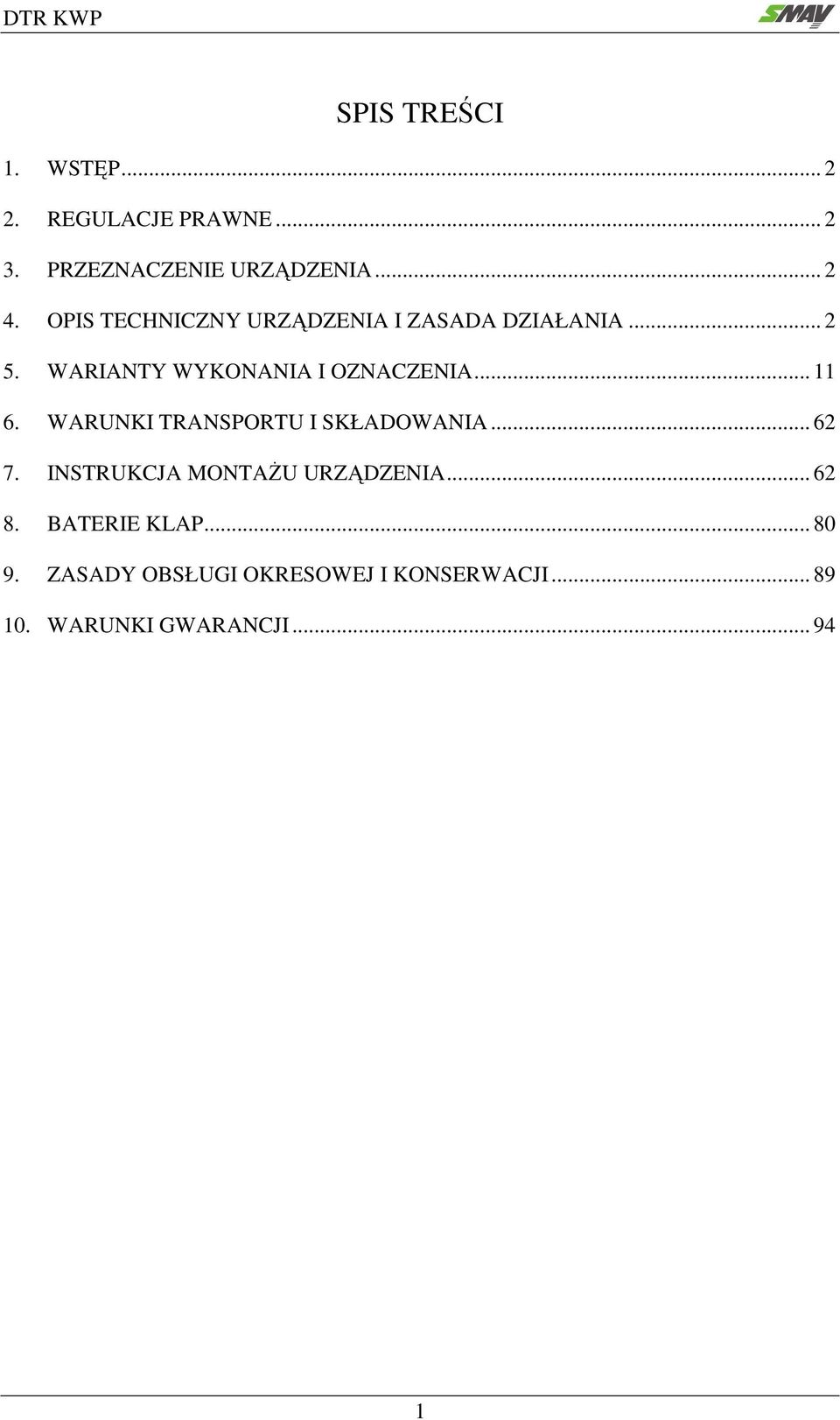 .. 11 6. WARUNKI TRANSPORTU I SKŁADOWANIA... 62 7. INSTRUKCJA MONTAŻU URZĄDZENIA... 62 8.