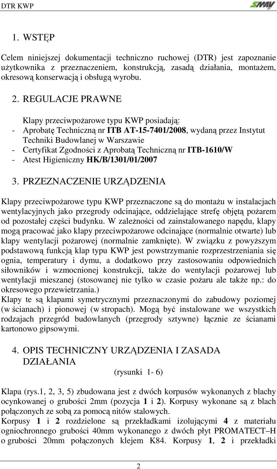 Techniczną nr ITB-1610/W - Atest Higieniczny HK/B/1301/01/2007 3.